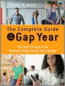 The Complete Guide to the Gap Year: The Best Things to Do Between High School and College