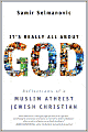 It's Really All About God: Reflections of a Muslim Atheist Jewish Christian