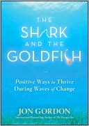 The Shark and the Goldfish: Positive Ways to Thrive During Waves of Change