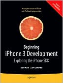 Beginning iPhone 3 Development: Exploring the iPhone SDK