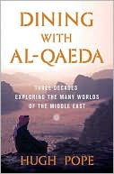 Dining with Al-Qaeda: Three Decades Exploring the Many Worlds of the Middle East