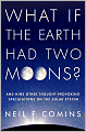 What If the Earth Had Two Moons?: And Nine Other Thought-Provoking Speculations on the Solar System