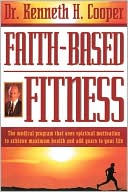 Faith-Based Fitness: The Medical Program That Uses Spiritual Motivation to Achieve Maximum Health and Add Years to Your Life