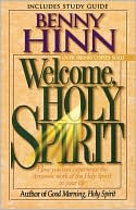 Welcome, Holy Spirit: How you can experience the dynamic work of the Holy Spirit in your life.