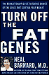 Turn Off the Fat Genes: The Revolutionary Guide to Losing Weight