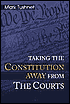 Taking the Constitution Away from the Courts