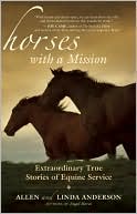 Horses with a Mission: Extraordinary True Stories of Equine Service