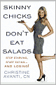 Skinny Chicks Don't Eat Salads: Stop Starving, Start Eating... And Losing!
