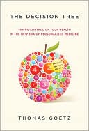 The Decision Tree: How to Take Control of Your Health in the New Era of Personalized Medicine