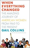 When Everything Changed: The Amazing Journey of American Women from 1960 to the Present