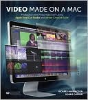 Video Made on a Mac: Production and Postproduction Using Apple Final Cut Studio and Adobe Creative Suite