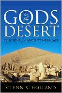 Gods in the Desert: Religions of the Ancient Near East