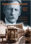 Frank Julian Sprague: Electrical Inventor and Engineer
