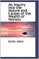 An Inquiry into the Nature and Causes of the Wealth of Nations