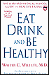 Eat, Drink, and Be Healthy: The Harvard Medical School Guide to Healthy Eating