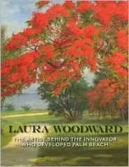 Laura Woodward: The Artist Behind the Innovator Who Developed Palm Beach by Deborah C. Pollack: Book Cover