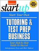 Start Your Own Tutoring and Test Prep Business: Your Step-by-Step Guide to Success