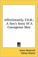 Affectionately, F D R: A Son's Story of A Courageous Man