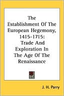 The Establishment of the European Hegemony, 1415-1715: Trade and Exploration in the Age of the Renaissance