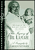 The Legacy of Dr. Lamaze: The Story of the Man Who Changed Childbirth