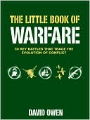 The Little Book of Warfare: 50 Key Battles That Trace the Evolution of Conflict