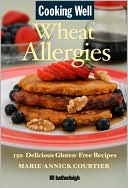 Cooking Well: Wheat Allergies: Over 145 Delicious Gluten-Free Recipes