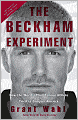 The Beckham Experiment: How the World's Most Famous Athlete Tried to Conquer America
