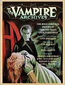 Vampire Archives: The Most Complete Volume of Vampire Tales Ever Published