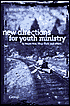New Directions for Youth Ministry: Practical Strategies to Reach Teenagers