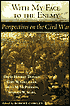 With My Face to the Enemy: Perspectives on the Civil War