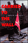 Carried to the Wall: American Memory and the Vietnam Veterans Memorial