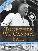 Together We Cannot Fail: FDR and the American Presidency in Years of Crisis