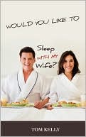 Would You Like To Sleep With My Wife?