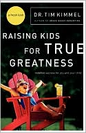 Raising Kids for True Greatness: Redefine Success for You and Your Child