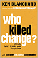 Who Killed Change?: Solving the Mystery of Leading People Through Change