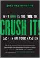 Crush It!: Why NOW Is the Time to Cash In on Your Passion