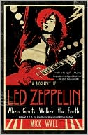 When Giants Walked the Earth: A Biography of Led Zeppelin