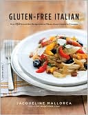 Gluten-Free Italian: Over 150 Irresistible Recipes without Wheat--from Crostini to Tiramisu