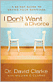 I Don't Want a Divorce: A 90 Day Guide to Saving Your Marriage
