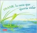 Frank, la rana que queria volar / Frank, The Frog That Wants To Sing