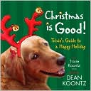 Christmas Is Good!: Trixie's Guide to a Happy Holiday