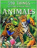 500 Things You Should Know About Animals