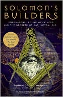 Solomon's Builders: Freemasons, Founding Fathers and the Secrets of Washington D.C.