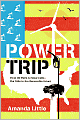 Power Trip: A Journey Through Our Fossil-Fuel Past in Search of a Renewable Future
