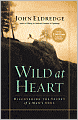 Wild at Heart: Discovering the Secret of a Man's Soul