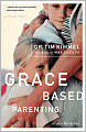 Grace Based Parenting: Set Your Family Free