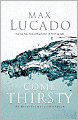 Come Thirsty: No Heart Too Dry for His Touch