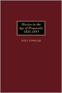 Mexico In The Age Of Proposals, 1821-1853