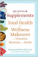 Quantum Supplements: A Total Health and Wellness Makeover with Vitamins, Minerals, and Herbs
