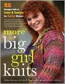More Big Girl Knits: 25 Designs Full of Color and Texture for Curvy Women